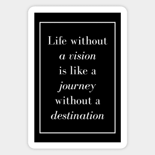 Life without a vision is like a journey without a destination - Spiritual Quote Magnet